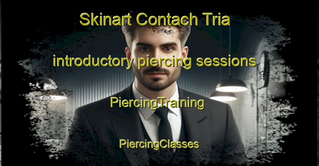 Skinart Contach Tria introductory piercing sessions | #PiercingTraining #PiercingClasses #SkinartTraining-Vietnam