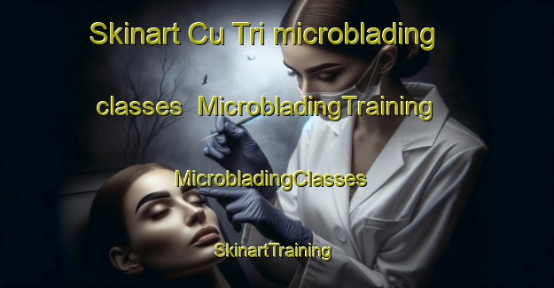 Skinart Cu Tri microblading classes | MicrobladingTraining | MicrobladingClasses | SkinartTraining-Vietnam
