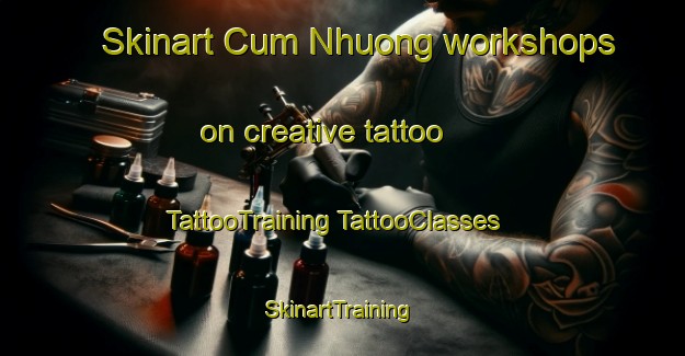 Skinart Cum Nhuong workshops on creative tattoo | #TattooTraining #TattooClasses #SkinartTraining-Vietnam