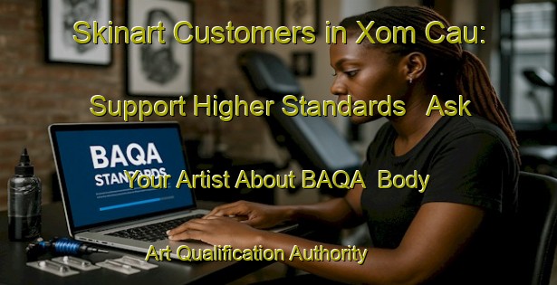 Skinart Customers in Xom Cau: Support Higher Standards - Ask Your Artist About BAQA | Body Art Qualification Authority | BAQA-Vietnam