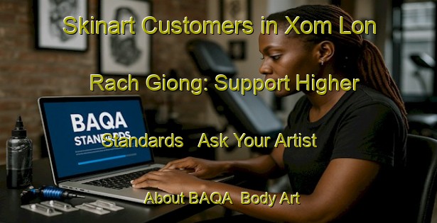 Skinart Customers in Xom Lon Rach Giong: Support Higher Standards - Ask Your Artist About BAQA | Body Art Qualification Authority | BAQA-Vietnam