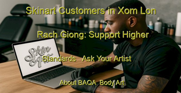 Skinart Customers in Xom Lon Rach Giong: Support Higher Standards - Ask Your Artist About BAQA | Body Art Qualification Authority | BAQA-Vietnam