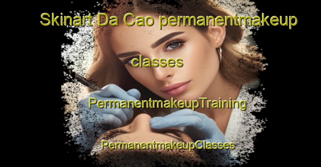 Skinart Da Cao permanentmakeup classes | #PermanentmakeupTraining #PermanentmakeupClasses #SkinartTraining-Vietnam