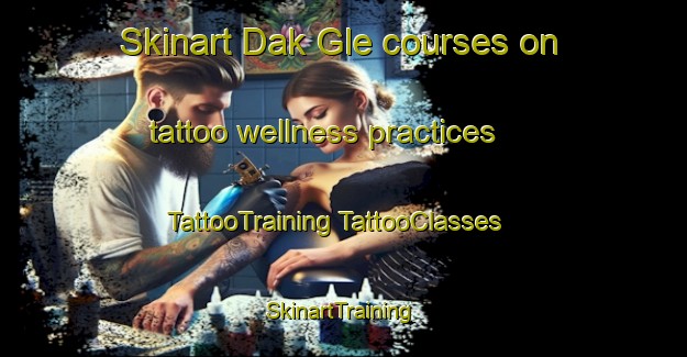 Skinart Dak Gle courses on tattoo wellness practices | #TattooTraining #TattooClasses #SkinartTraining-Vietnam