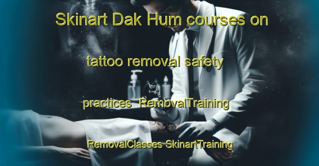 Skinart Dak Hum courses on tattoo removal safety practices | #RemovalTraining #RemovalClasses #SkinartTraining-Vietnam