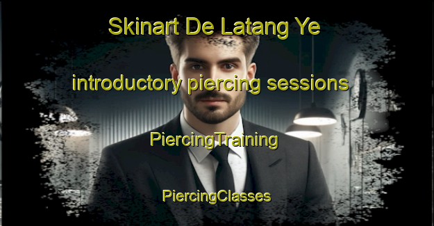 Skinart De Latang Ye introductory piercing sessions | #PiercingTraining #PiercingClasses #SkinartTraining-Vietnam