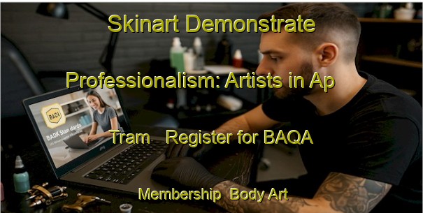 Skinart Demonstrate Professionalism: Artists in Ap Tram - Register for BAQA Membership | Body Art Qualification Authority | BAQA-Vietnam
