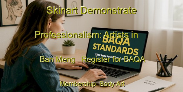 Skinart Demonstrate Professionalism: Artists in Ban Meng - Register for BAQA Membership | Body Art Qualification Authority | BAQA-Vietnam