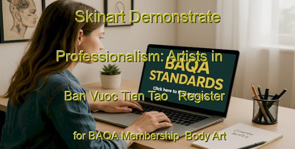 Skinart Demonstrate Professionalism: Artists in Ban Vuoc Tien Tao - Register for BAQA Membership | Body Art Qualification Authority | BAQA-Vietnam