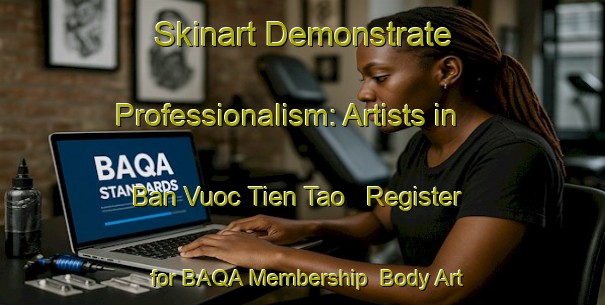 Skinart Demonstrate Professionalism: Artists in Ban Vuoc Tien Tao - Register for BAQA Membership | Body Art Qualification Authority | BAQA-Vietnam
