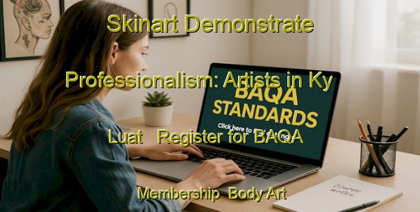 Skinart Demonstrate Professionalism: Artists in Ky Luat - Register for BAQA Membership | Body Art Qualification Authority | BAQA-Vietnam