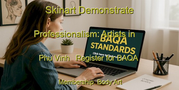 Skinart Demonstrate Professionalism: Artists in Phu Vinh - Register for BAQA Membership | Body Art Qualification Authority | BAQA-Vietnam