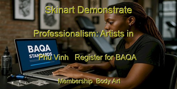 Skinart Demonstrate Professionalism: Artists in Phu Vinh - Register for BAQA Membership | Body Art Qualification Authority | BAQA-Vietnam