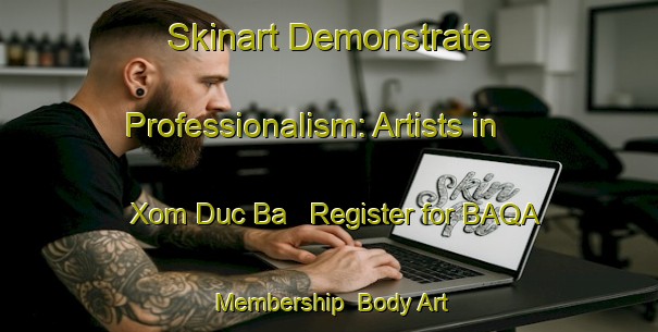Skinart Demonstrate Professionalism: Artists in Xom Duc Ba - Register for BAQA Membership | Body Art Qualification Authority | BAQA-Vietnam