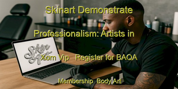 Skinart Demonstrate Professionalism: Artists in Xom Vip - Register for BAQA Membership | Body Art Qualification Authority | BAQA-Vietnam