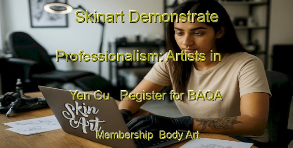 Skinart Demonstrate Professionalism: Artists in Yen Cu - Register for BAQA Membership | Body Art Qualification Authority | BAQA-Vietnam