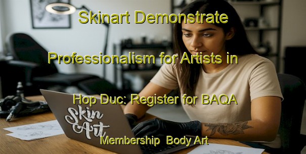 Skinart Demonstrate Professionalism for Artists in Hop Duc: Register for BAQA Membership | Body Art Qualification Authority | BAQA-Vietnam