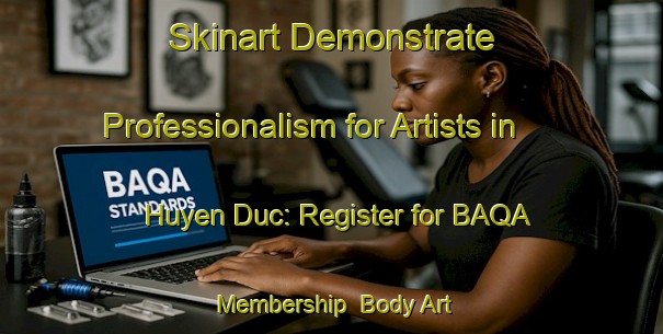 Skinart Demonstrate Professionalism for Artists in Huyen Duc: Register for BAQA Membership | Body Art Qualification Authority | BAQA-Vietnam