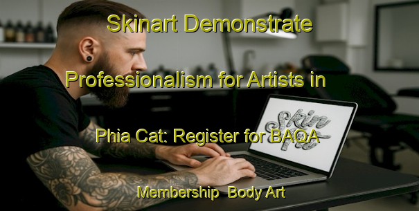 Skinart Demonstrate Professionalism for Artists in Phia Cat: Register for BAQA Membership | Body Art Qualification Authority | BAQA-Vietnam