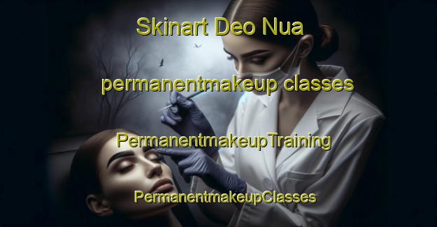 Skinart Deo Nua permanentmakeup classes | PermanentmakeupTraining | PermanentmakeupClasses | SkinartTraining-Vietnam