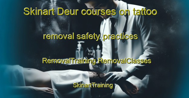 Skinart Deur courses on tattoo removal safety practices | #RemovalTraining #RemovalClasses #SkinartTraining-Vietnam