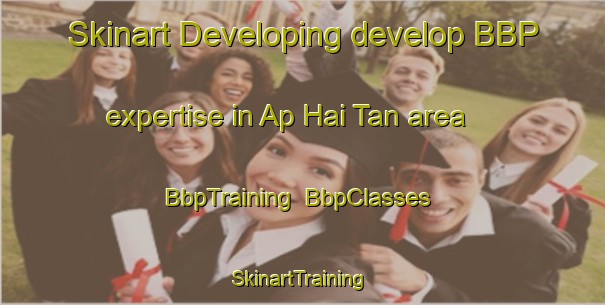 Skinart Developing develop BBP expertise in Ap Hai Tan area | BbpTraining | BbpClasses | SkinartTraining-Vietnam