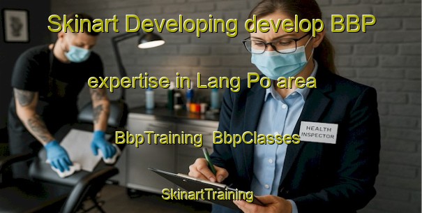 Skinart Developing develop BBP expertise in Lang Po area | BbpTraining | BbpClasses | SkinartTraining-Vietnam