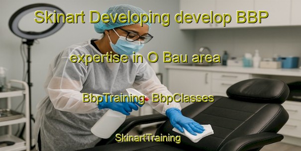 Skinart Developing develop BBP expertise in O Bau area | BbpTraining | BbpClasses | SkinartTraining-Vietnam