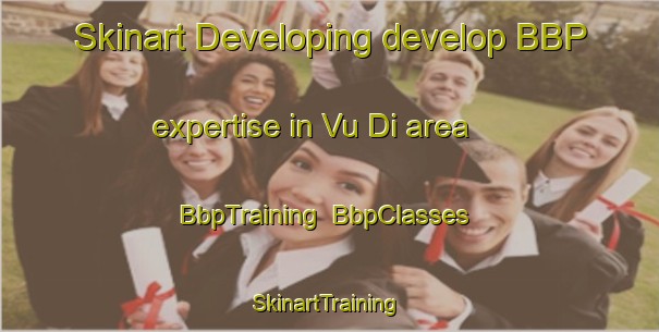 Skinart Developing develop BBP expertise in Vu Di area | BbpTraining | BbpClasses | SkinartTraining-Vietnam
