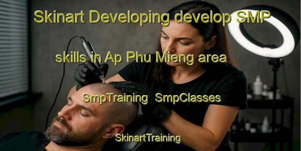 Skinart Developing develop SMP skills in Ap Phu Mieng area | SmpTraining | SmpClasses | SkinartTraining-Vietnam