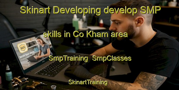 Skinart Developing develop SMP skills in Co Kham area | SmpTraining | SmpClasses | SkinartTraining-Vietnam