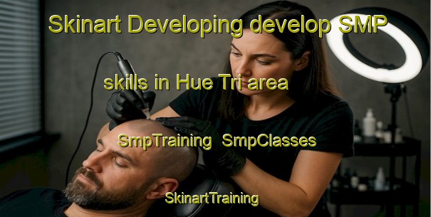 Skinart Developing develop SMP skills in Hue Tri area | SmpTraining | SmpClasses | SkinartTraining-Vietnam