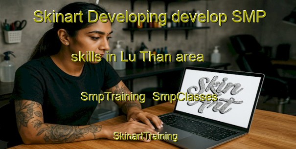 Skinart Developing develop SMP skills in Lu Than area | SmpTraining | SmpClasses | SkinartTraining-Vietnam