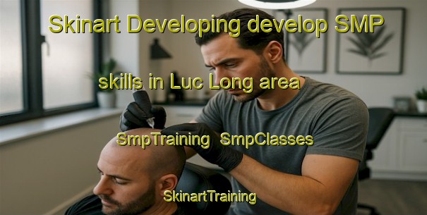 Skinart Developing develop SMP skills in Luc Long area | SmpTraining | SmpClasses | SkinartTraining-Vietnam
