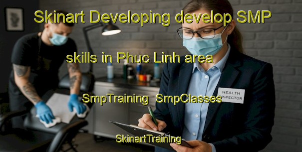 Skinart Developing develop SMP skills in Phuc Linh area | SmpTraining | SmpClasses | SkinartTraining-Vietnam