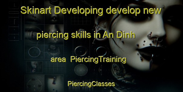 Skinart Developing develop new piercing skills in An Dinh area | #PiercingTraining #PiercingClasses #SkinartTraining-Vietnam