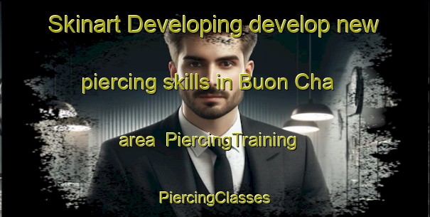 Skinart Developing develop new piercing skills in Buon Cha area | #PiercingTraining #PiercingClasses #SkinartTraining-Vietnam