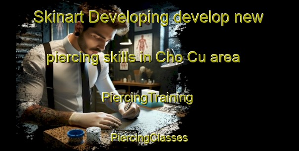 Skinart Developing develop new piercing skills in Cho Cu area | #PiercingTraining #PiercingClasses #SkinartTraining-Vietnam