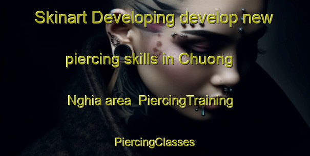 Skinart Developing develop new piercing skills in Chuong Nghia area | #PiercingTraining #PiercingClasses #SkinartTraining-Vietnam