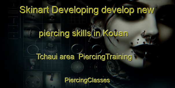 Skinart Developing develop new piercing skills in Kouan Tchaui area | #PiercingTraining #PiercingClasses #SkinartTraining-Vietnam