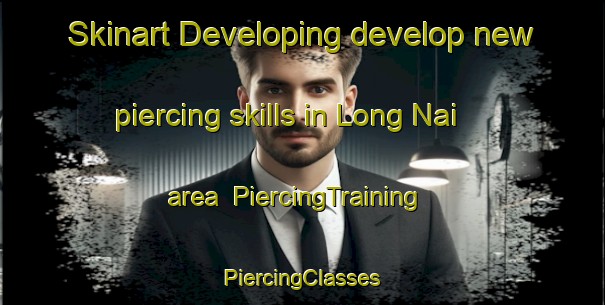 Skinart Developing develop new piercing skills in Long Nai area | #PiercingTraining #PiercingClasses #SkinartTraining-Vietnam