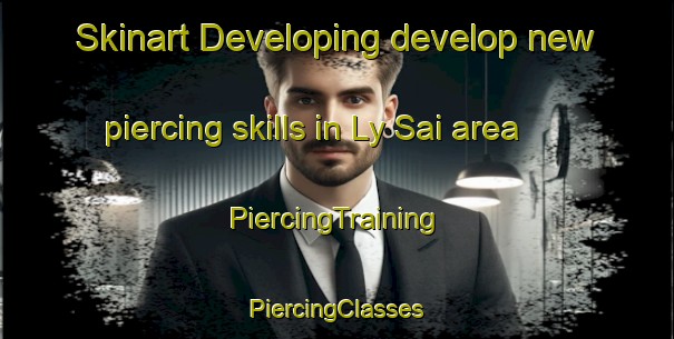 Skinart Developing develop new piercing skills in Ly Sai area | #PiercingTraining #PiercingClasses #SkinartTraining-Vietnam