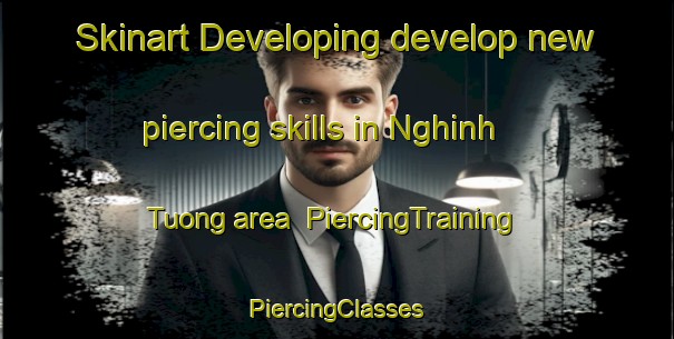 Skinart Developing develop new piercing skills in Nghinh Tuong area | #PiercingTraining #PiercingClasses #SkinartTraining-Vietnam