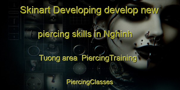 Skinart Developing develop new piercing skills in Nghinh Tuong area | #PiercingTraining #PiercingClasses #SkinartTraining-Vietnam