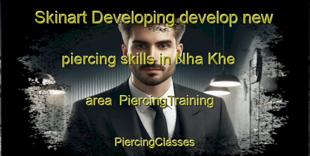 Skinart Developing develop new piercing skills in Nha Khe area | #PiercingTraining #PiercingClasses #SkinartTraining-Vietnam