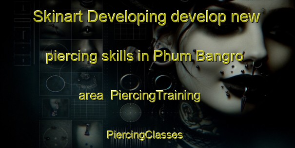Skinart Developing develop new piercing skills in Phum Bangro area | PiercingTraining | PiercingClasses | SkinartTraining-Vietnam