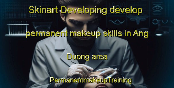 Skinart Developing develop permanent makeup skills in Ang Duong area | #PermanentmakeupTraining #PermanentmakeupClasses #SkinartTraining-Vietnam