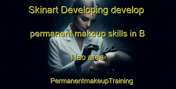 Skinart Developing develop permanent makeup skills in B Nao area | #PermanentmakeupTraining #PermanentmakeupClasses #SkinartTraining-Vietnam