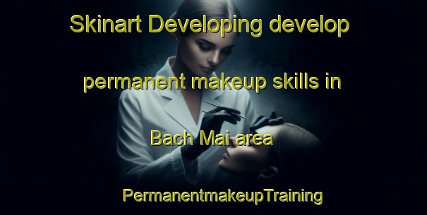 Skinart Developing develop permanent makeup skills in Bach Mai area | #PermanentmakeupTraining #PermanentmakeupClasses #SkinartTraining-Vietnam