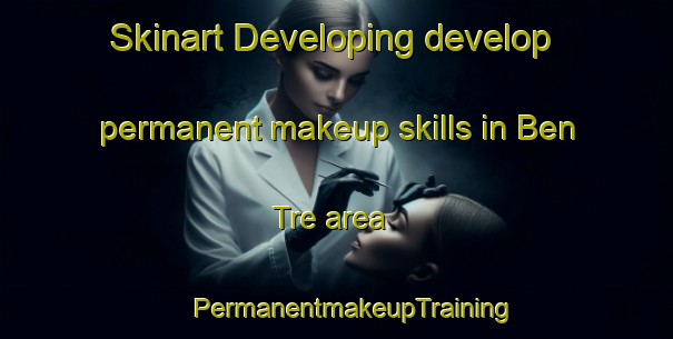 Skinart Developing develop permanent makeup skills in Ben Tre area | #PermanentmakeupTraining #PermanentmakeupClasses #SkinartTraining-Vietnam